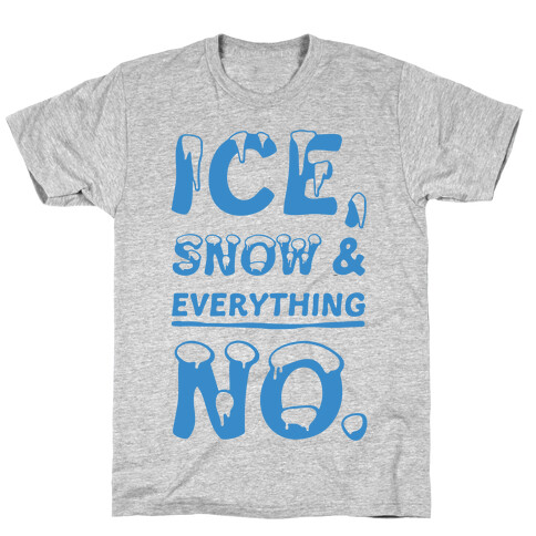 Ice, Snow And Everything No T-Shirt