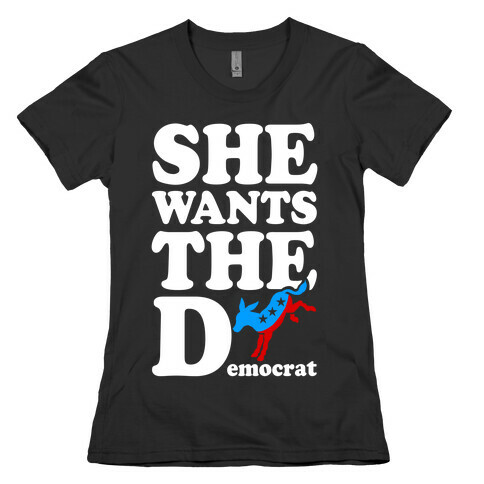 She Wants the D(emocrat) Womens T-Shirt