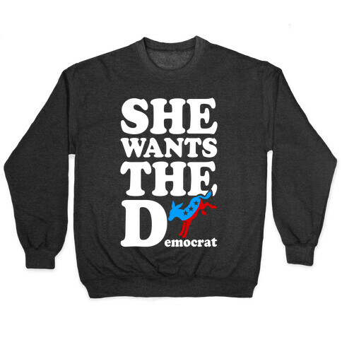 She Wants the D(emocrat) Pullover