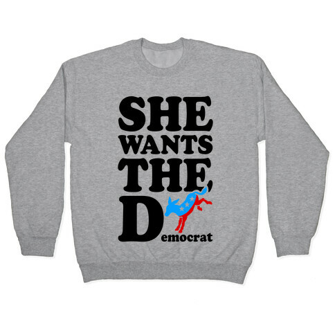 She Wants the D(emocrat) Pullover