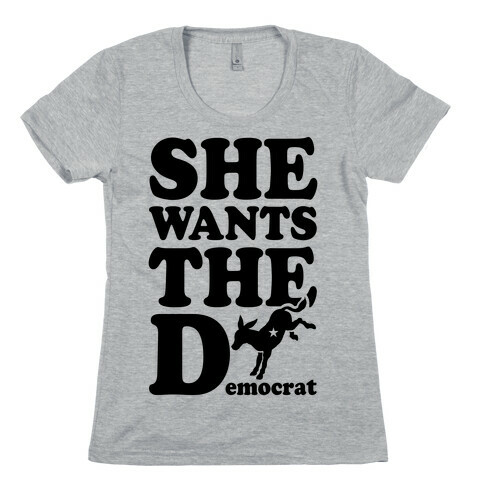 She Wants the D(emocrat) Womens T-Shirt