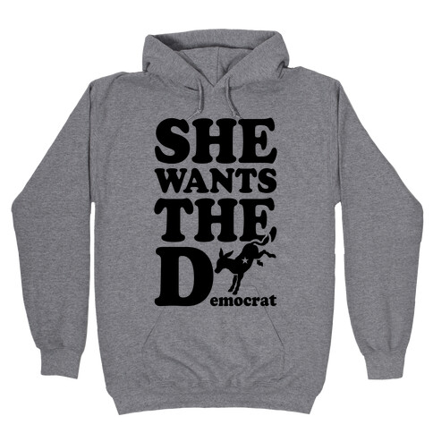 She Wants the D(emocrat) Hooded Sweatshirt
