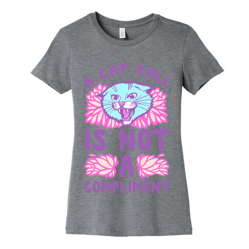 A Cat Call is Not a Compliment Womens T-Shirt