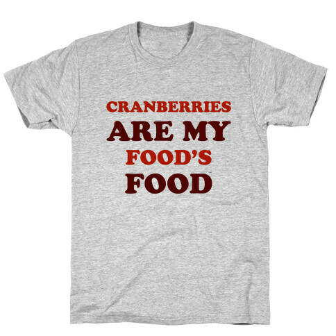 Cranberries Are My Food's Food T-Shirt