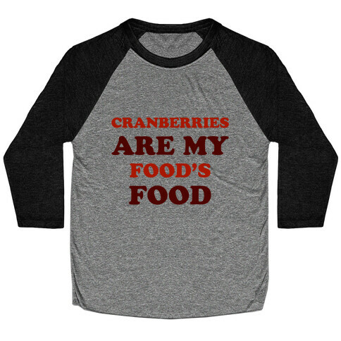 Cranberries Are My Food's Food Baseball Tee