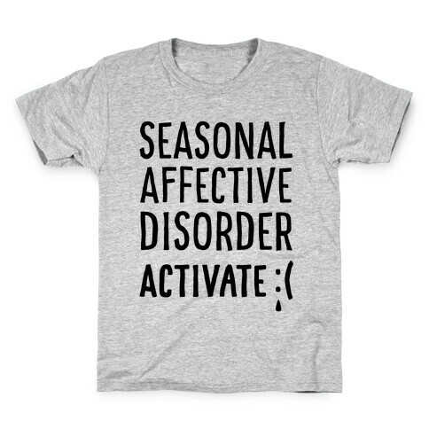 Seasonal Affective Disorder Activate : ( Kids T-Shirt