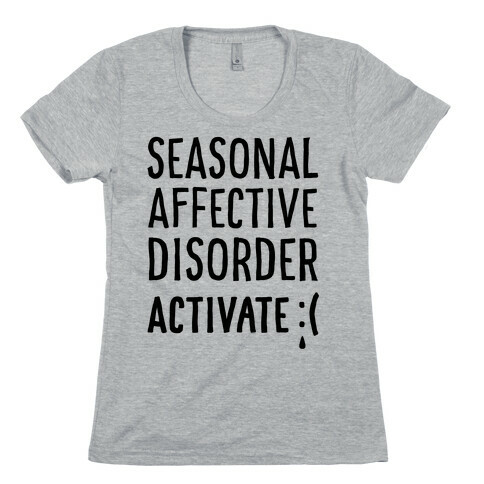 Seasonal Affective Disorder Activate : ( Womens T-Shirt