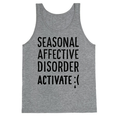 Seasonal Affective Disorder Activate : ( Tank Top