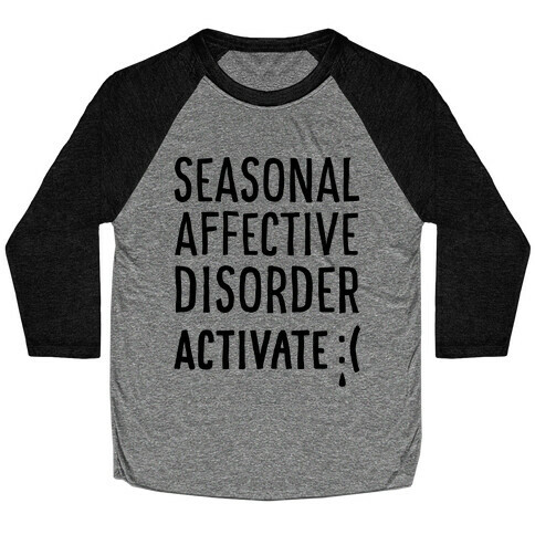 Seasonal Affective Disorder Activate : ( Baseball Tee