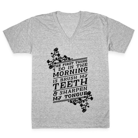 The First Thing I Do In The Morning Is Brush My Teeth And Sharpen My Tongue V-Neck Tee Shirt