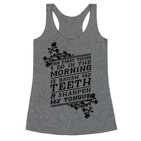 The First Thing I Do In The Morning Is Brush My Teeth And Sharpen My Tongue Racerback Tank Top
