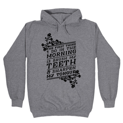 The First Thing I Do In The Morning Is Brush My Teeth And Sharpen My Tongue Hooded Sweatshirt
