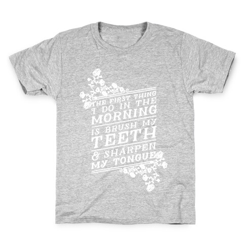 The First Thing I Do In The Morning Is Brush My Teeth And Sharpen My Tongue Kids T-Shirt