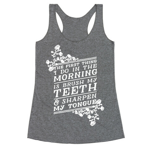 The First Thing I Do In The Morning Is Brush My Teeth And Sharpen My Tongue Racerback Tank Top