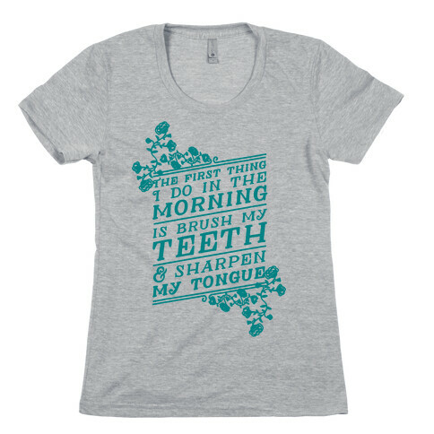 The First Thing I Do In The Morning Is Brush My Teeth And Sharpen My Tongue Womens T-Shirt