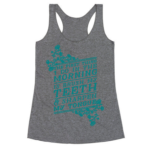The First Thing I Do In The Morning Is Brush My Teeth And Sharpen My Tongue Racerback Tank Top