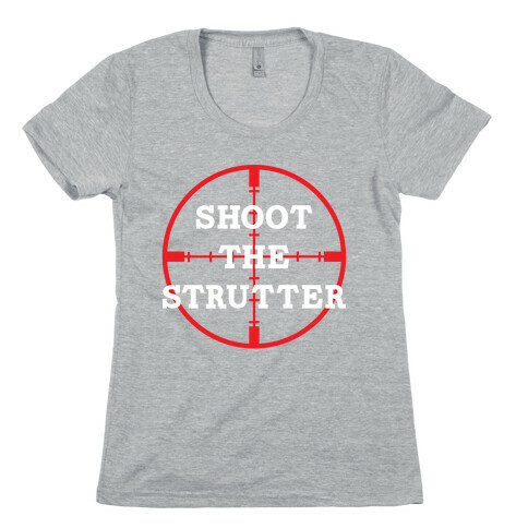 Shoot The Strutter Womens T-Shirt