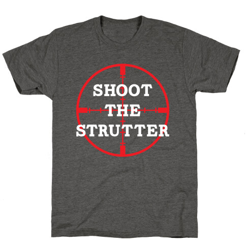 Shoot The Strutter T-Shirt