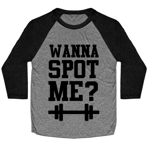 Wanna Spot Me? Baseball Tee