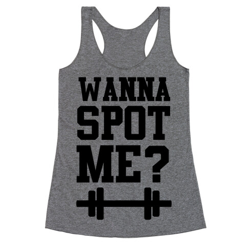 Wanna Spot Me? Racerback Tank Top