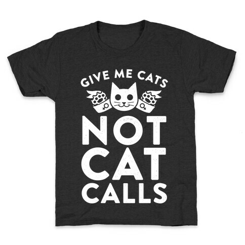 Give Me Cat's. Not Catcalls Kids T-Shirt