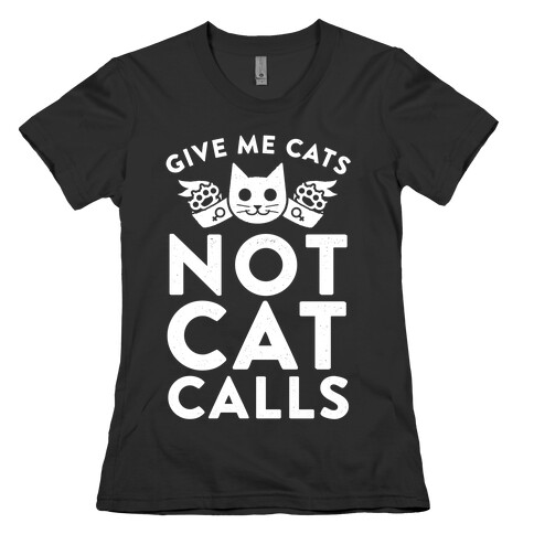 Give Me Cat's. Not Catcalls Womens T-Shirt