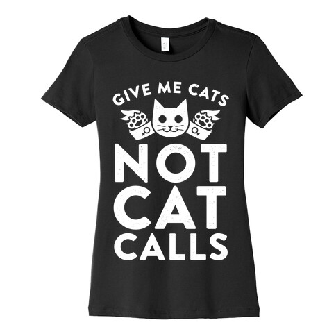 Give Me Cat's. Not Catcalls Womens T-Shirt