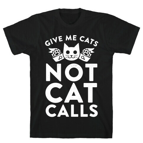 Give Me Cat's. Not Catcalls T-Shirt