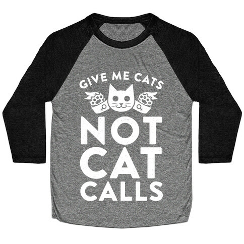 Give Me Cat's. Not Catcalls Baseball Tee