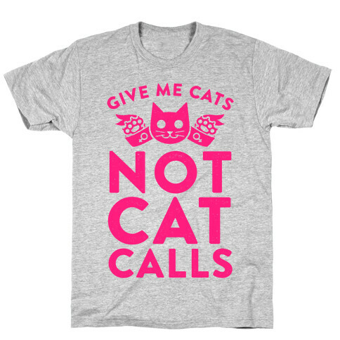 Give Me Cat's. Not Catcalls T-Shirt