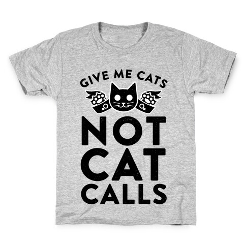 Give Me Cat's. Not Catcalls Kids T-Shirt