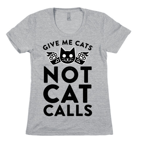 Give Me Cat's. Not Catcalls Womens T-Shirt