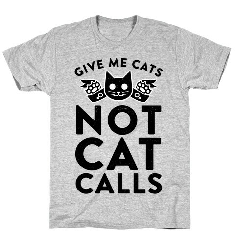 Give Me Cat's. Not Catcalls T-Shirt