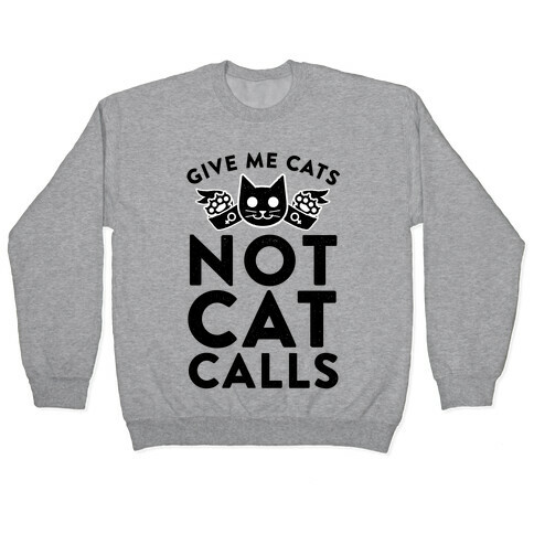 Give Me Cat's. Not Catcalls Pullover