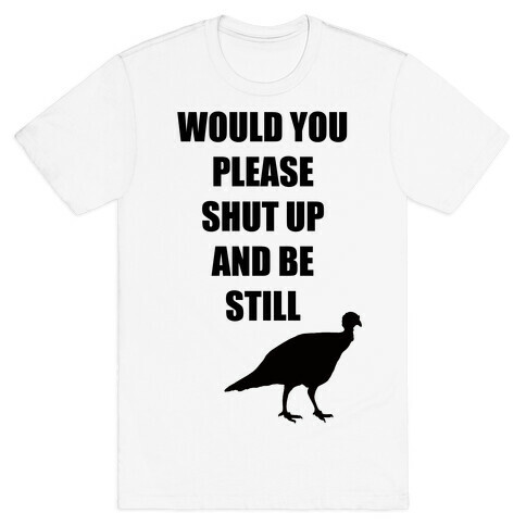 Turkey Shut Up T-Shirt