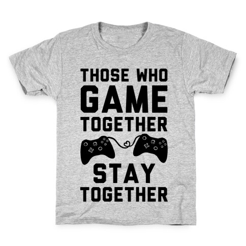 Those Who Game Together Stay Together Kids T-Shirt