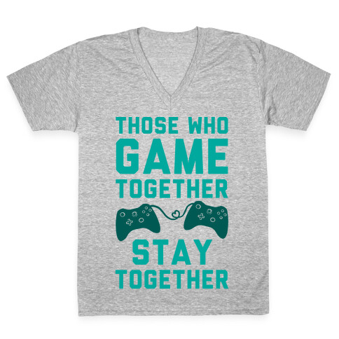 Those Who Game Together Stay Together V-Neck Tee Shirt