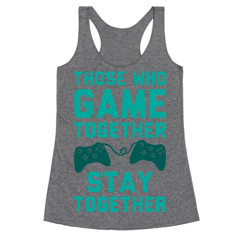 Those Who Game Together Stay Together Racerback Tank Top