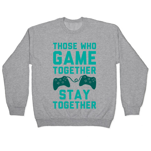 Those Who Game Together Stay Together Pullover