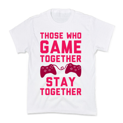 Those Who Game Together Stay Together Kids T-Shirt