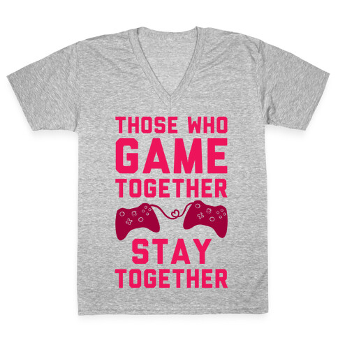 Those Who Game Together Stay Together V-Neck Tee Shirt