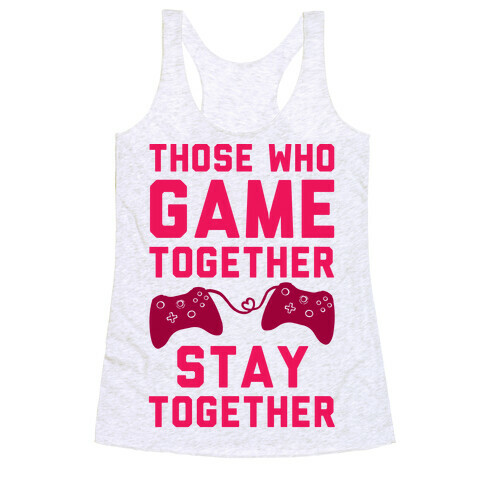 Those Who Game Together Stay Together Racerback Tank Top