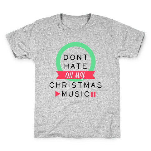 Don't Hate On My Christmas Music Kids T-Shirt