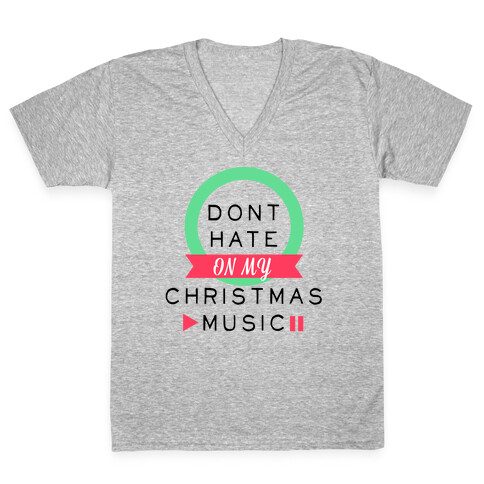 Don't Hate On My Christmas Music V-Neck Tee Shirt