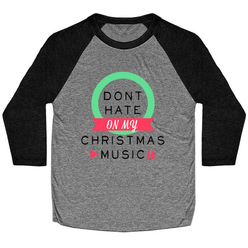 Don't Hate On My Christmas Music Baseball Tee