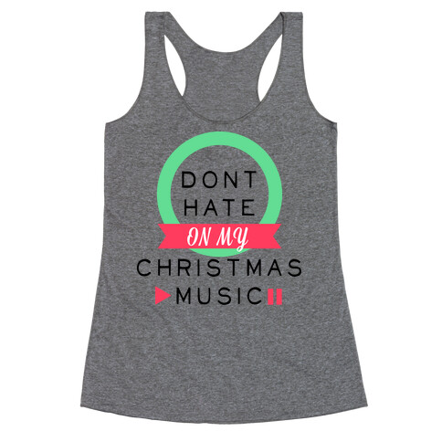 Don't Hate On My Christmas Music Racerback Tank Top