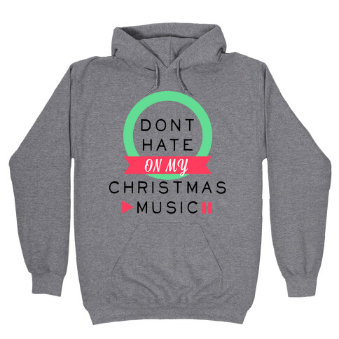 Don't Hate On My Christmas Music Hooded Sweatshirt