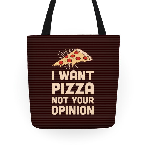 I Want Pizza Not Your Opinion Tote