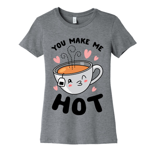 You Make Me Hot Womens T-Shirt