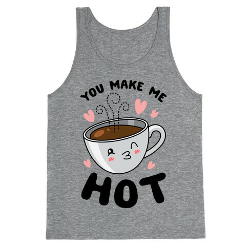 You Make Me Hot Tank Top